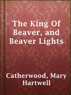 cover image of The King Of Beaver, and Beaver Lights